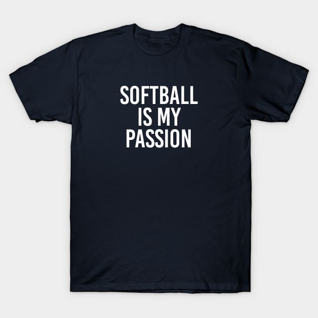 Funny Softball Lover Gift Softball Gift Softball Is My Passion T-Shirt by kmcollectible